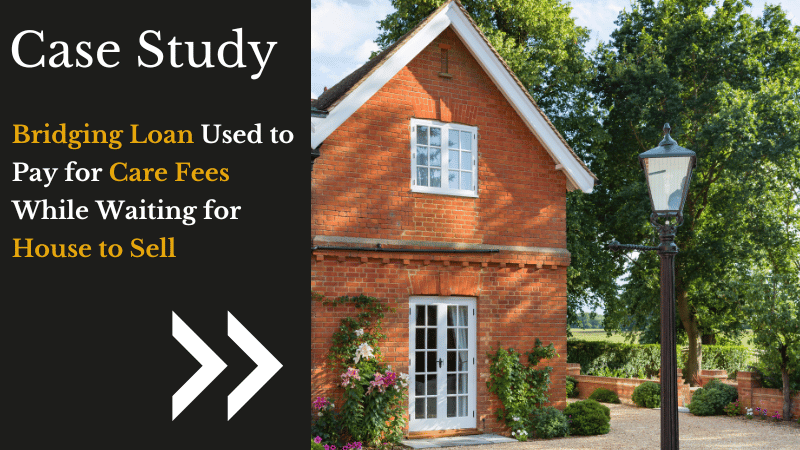 Case study for bridging loan to pay for care home fees